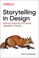 Storytelling in Design : Defining, Designing, and Selling Multidevice Products-9781491959428