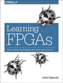 Learning FPGAs : Digital Design for Beginners with Mojo and Lucid HDL-9781491965498