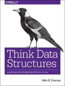 Think Data Structures : Algorithms and Information Retrieval in Java-9781491972397