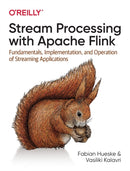Stream Processing with Apache Flink : Fundamentals, Implementation, and Operation of Streaming Applications-9781491974292