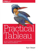 Practical Tableau : 100 Tips, Tutorials, and Strategies from a Tableau Zen Master-9781491977316
