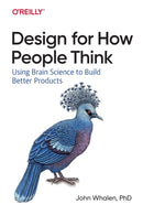 Design for How People Think : Using Brain Science to Build Better Products-9781491985458