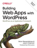 Building Web Apps with WordPress 2e : WordPress as an Application Framework-9781491990087