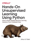 Hands-On Unsupervised Learning Using Python : How to Build Applied Machine Learning Solutions from Unlabeled Data-9781492035640