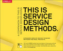 This Is Service Design Methods : A Companion to This Is Service Design Doing-9781492039594