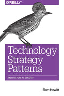 Technology Strategy Patterns : Analyzing and Communicating Architectural Decisions-9781492040873