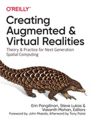 Creating Augmented and Virtual Realities : Theory & Practice for Next-Generation Spatial Computing-9781492044192
