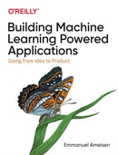 Building Machine Learning Powered Applications : Going from Idea to Product-9781492045113