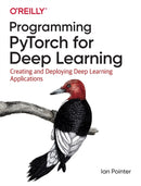 Programming PyTorch for Deep Learning : Creating and Deploying Deep Learning Applications-9781492045359