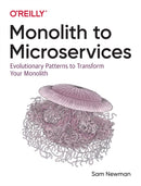 Monolith to Microservices : Evolutionary Patterns to Transform Your Monolith-9781492047841