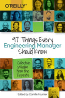 97 Things Every Engineering Manager Should Know : Collective Wisdom from the Experts-9781492050902