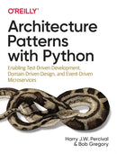 Architecture Patterns with Python : Enabling Test-Driven Development, Domain-Driven Design, and Event-Driven Microservices-9781492052203