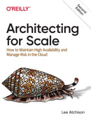 Architecting for Scale : How to Maintain High Availability and Manage Risk in the Cloud-9781492057178
