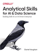 Analytical Skills for AI and Data Science : Building Skills for an AI-driven Enterprise-9781492060949