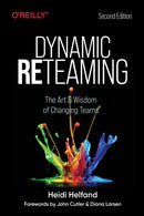 Dynamic Reteaming : The Art and Wisdom of Changing Teams-9781492061298