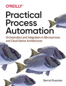 Practical Process Automation : Orchestration and Integration in Microservices and Cloud Native Architectures-9781492061458
