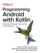 Programming Android with Kotlin : Achieving Structured Concurrency with Coroutines-9781492063001