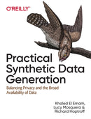 Practical Synthetic Data Generation : Balancing Privacy and the Broad Availability of Data-9781492072744