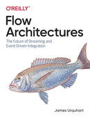 Flow Architectures : The Future of Streaming and Event-Driven Integration-9781492075899