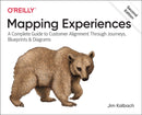 Mapping Experiences : A Complete Guide to Creating Value through Journeys, Blueprints, and Diagrams-9781492076636