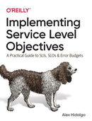 Implementing Service Level Objectives : A Practical Guide to SLIs, SLOs, and Error Budgets-9781492076810