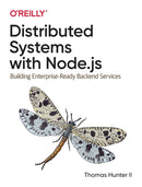 Distributed Systems with Node.js : Building Enterprise-Ready Backend Services-9781492077299