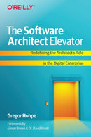 The Software Architect Elevator : Redefining the Architect's Role in the Digital Enterprise-9781492077541