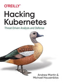 Hacking Kubernetes : Threat-Driven Analysis and Defense-9781492081739