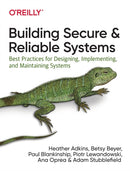 Building Secure and Reliable Systems : Best Practices for Designing, Implementing, and Maintaining Systems-9781492083122