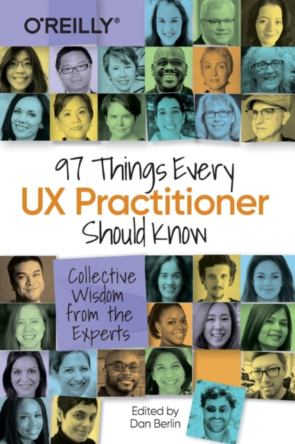 97 Things Every UX Practitioner Should Know : Collective Wisdom from the Experts-9781492085171