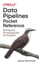 Data Pipelines Pocket Reference : Moving and Processing Data for Analytics-9781492087830
