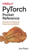 PyTorch Pocket Reference : Building and Deploying Deep Learning Models-9781492090007