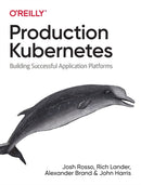 Production Kubernetes : Building Successful Application Platforms-9781492092308