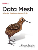 Data Mesh : Delivering Data-Driven Value at Scale-9781492092391