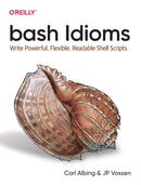 bash Idioms : Write Powerful, Flexible, Readable Shell Scripts-9781492094753