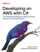 Developing on AWS With C# : A Comprehensive Guide on Using C# to Build Solutions on the AWS Platform by James Charlesworth
