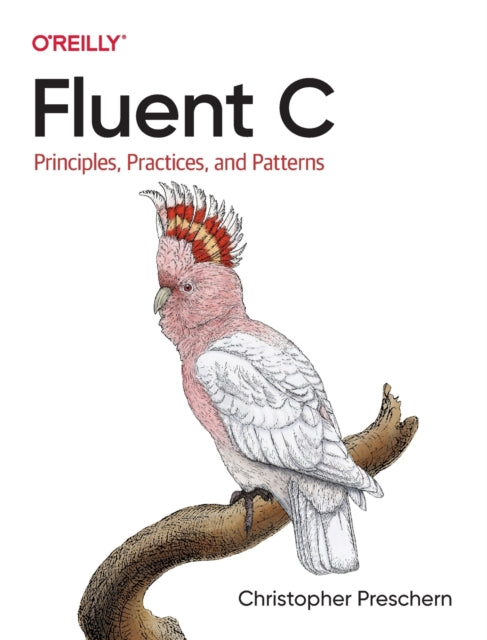Fluent C – Principles, Practices, and Patterns