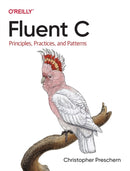 Fluent C – Principles, Practices, and Patterns