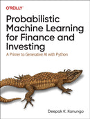 Probabilistic Machine Learning for Finance and Investing : A Primer to the Next Generation of AI with Python-9781492097679