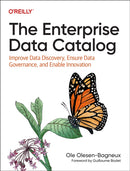 The Enterprise Data Catalog : Improve Data Discovery, Ensure Data Governance, and Enable Innovation-9781492098713