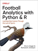 Football Analytics with Python & R : Learning Data Science Through the Lens of Sports-9781492099628