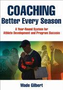 Coaching Better Every Season : A Year-round System for Athlete Development and Program Success-9781492507666