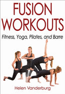 Fusion Workouts : Fitness, Yoga, Pilates, and Barre-9781492521389