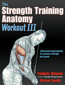 The Strength Training Anatomy Workout III : Maximizing Results with Advanced Training Techniques-9781492588511