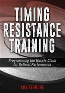Timing Resistance Training : Programming the Muscle Clock for Optimal Performance-9781492589990
