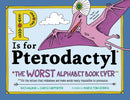P Is for Pterodactyl : The Worst Alphabet Book Ever-9781492674313