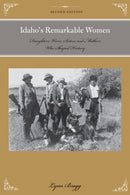 Idaho's Remarkable Women : Daughters, Wives, Sisters, and Mothers Who Shaped History-9781493023202