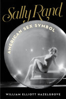 Sally Rand : American Sex Symbol-9781493038596