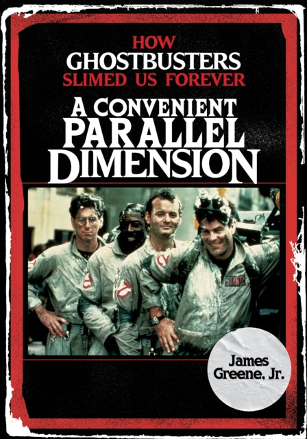 A Convenient Parallel Dimension : How Ghostbusters Slimed Us Forever-9781493048243