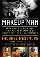 Makeup Man : From Rocky to Star Trek The Amazing Creations of Hollywood's Michael Westmore-9781493049288